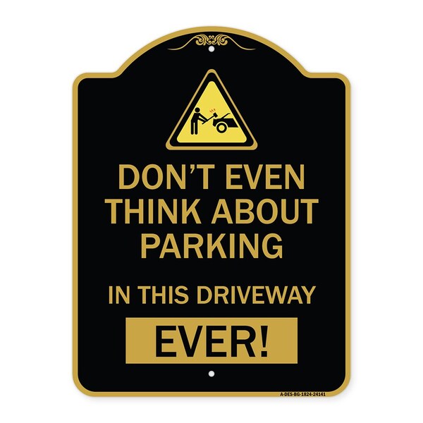 Signmission Do Not Think About Parking in This Driveway Ever W/ Graphic Alum Sign, 18" x 24", BG-1824-24141 A-DES-BG-1824-24141 - main